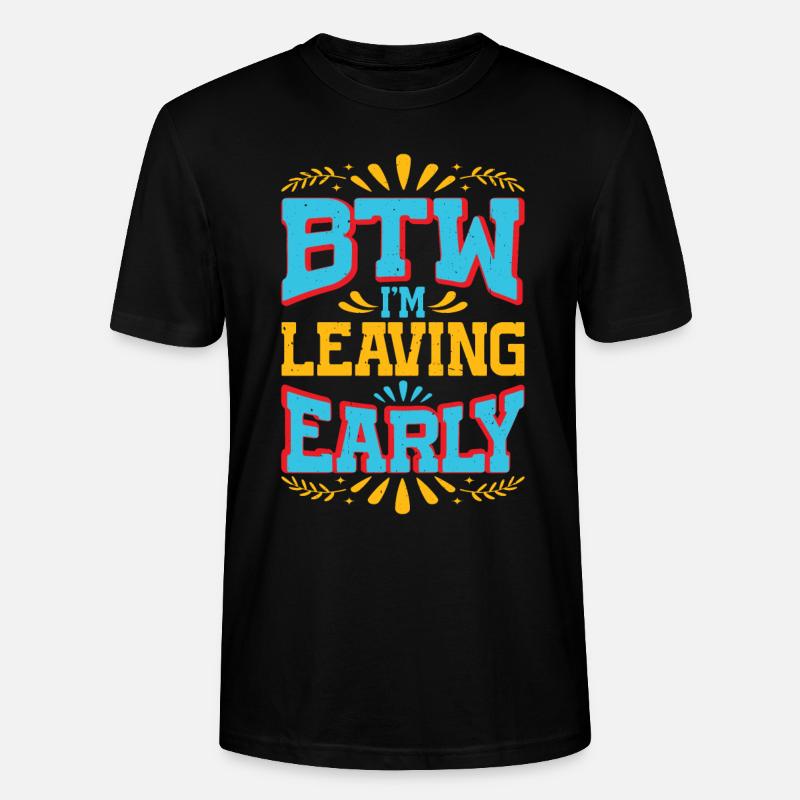 Btw I'm Leaving Early 7 - Stanley/Stella Unisex Bio-T-Shirt CRAFTER - Schwarz