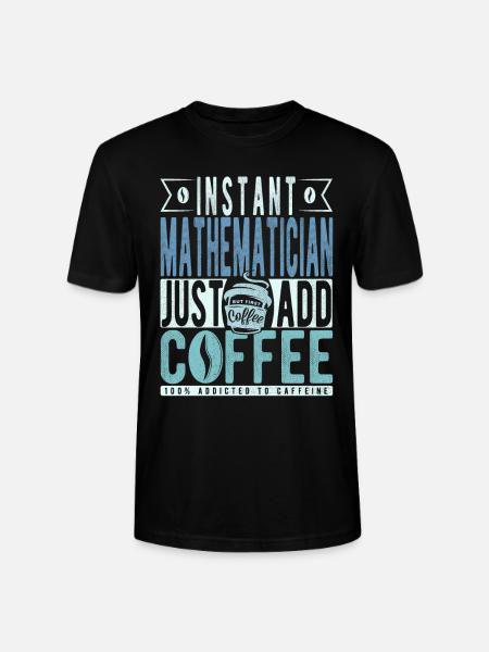 Instant Mathematician Just Add Coffee - Stanley/Stella CRAFTER Unisex Organic T-Shirt - black