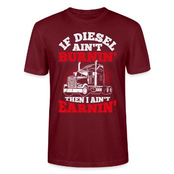 If diesel doesn't burn, I don't earn anything Truc - Stanley/Stella CRAFTER Unisex Organic T-Shirt - burgundy - Front - Alina (178cm) & Michal (187cm)