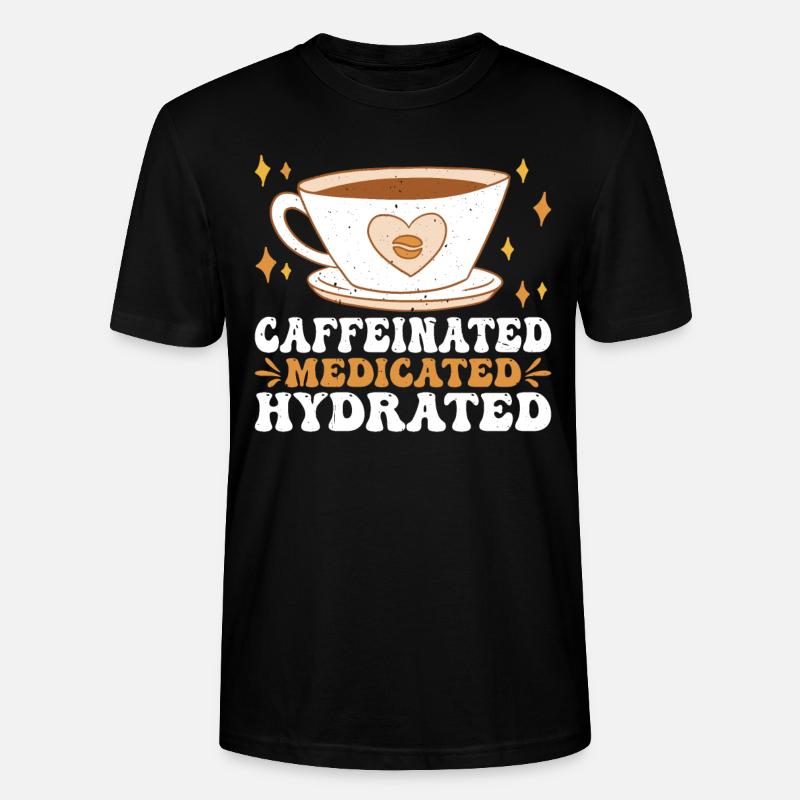 Caffeinated Medicated Hydrated 3 - Stanley/Stella CRAFTER Unisex Organic T-Shirt - black