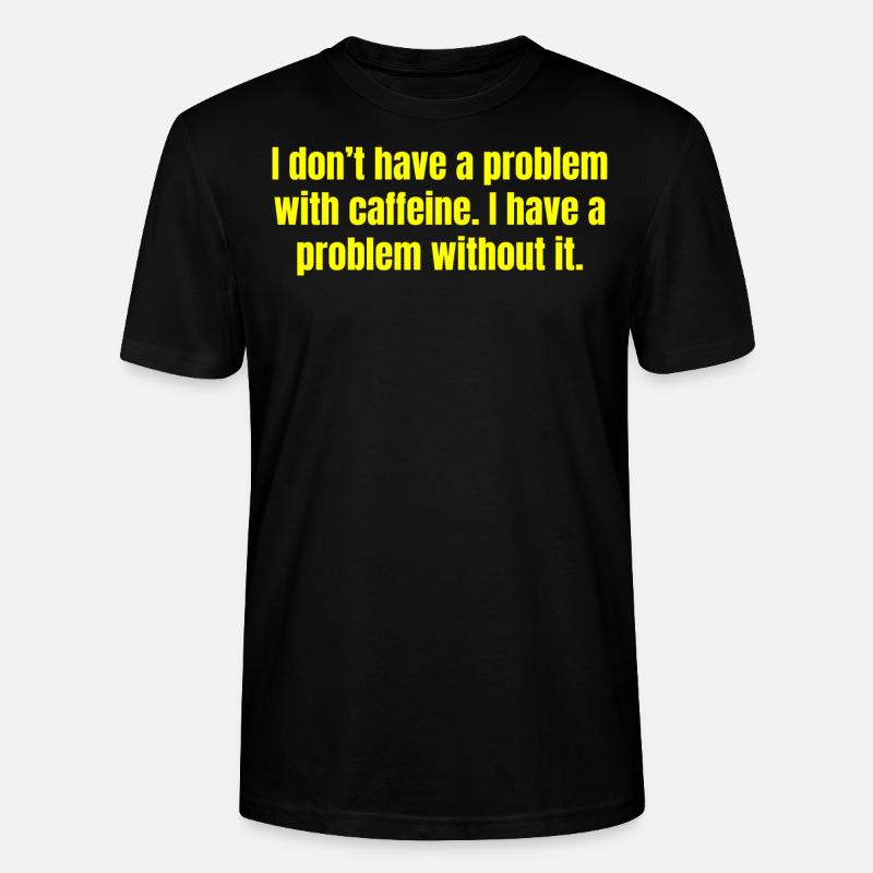 Koffeinproblem - Lustige Kaffeezitate - Stanley/Stella Unisex Bio-T-Shirt CRAFTER - Schwarz