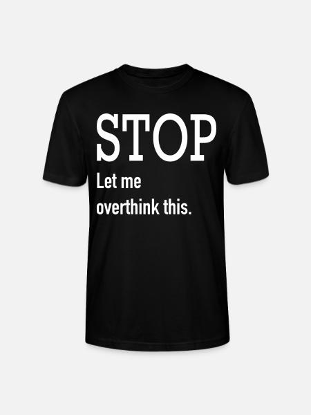 Stop let me overthink this. - Stanley/Stella CRAFTER Unisex Organic T-Shirt - black