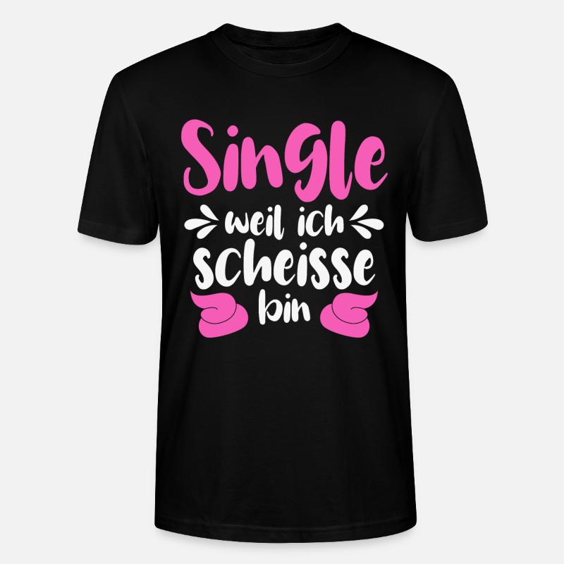 Single weil ich scheiße bin - Stanley/Stella Unisex Bio-T-Shirt CRAFTER - Schwarz