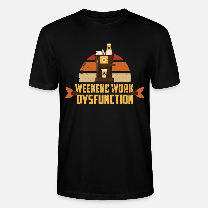 Weekend work ! Dysfunction - Stanley/Stella CRAFTER Unisex Organic T-Shirt - black