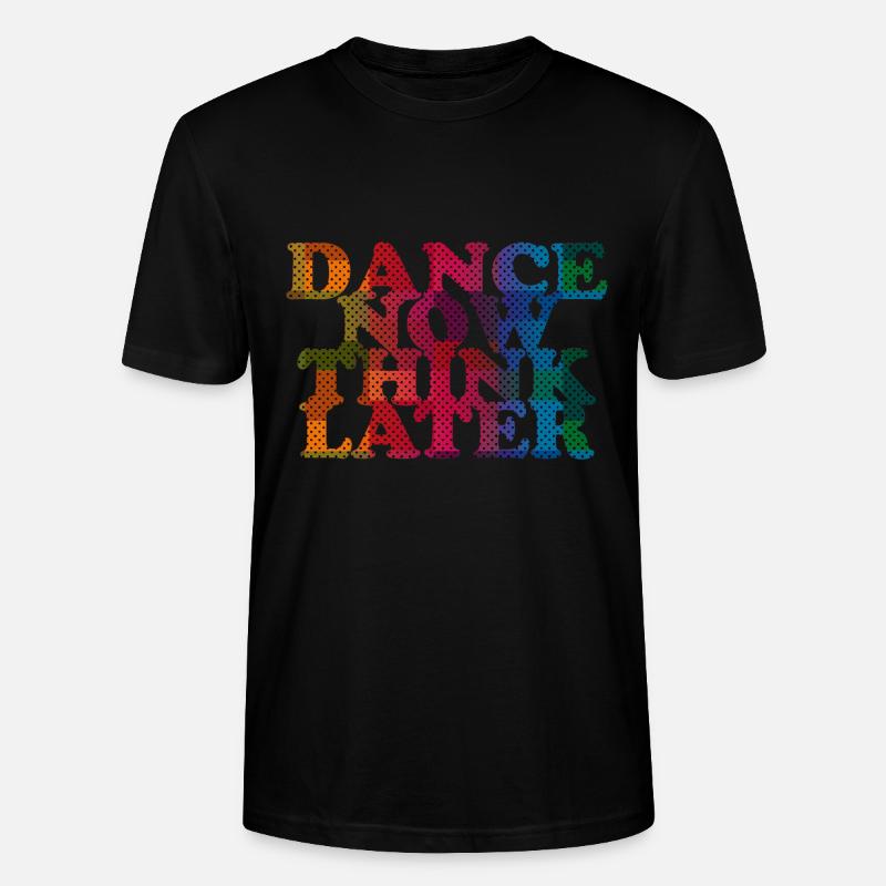 Dance now think later - Stanley/Stella Unisex Bio-T-Shirt CRAFTER - Schwarz