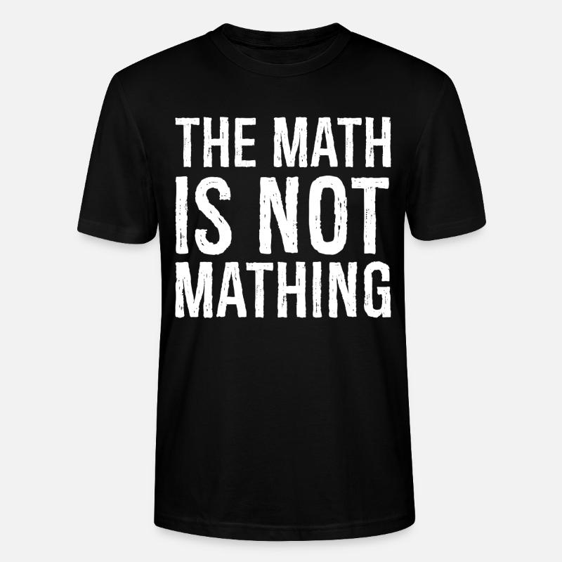 the math is not mathing - Stanley/Stella CRAFTER Unisex Organic T-Shirt - black