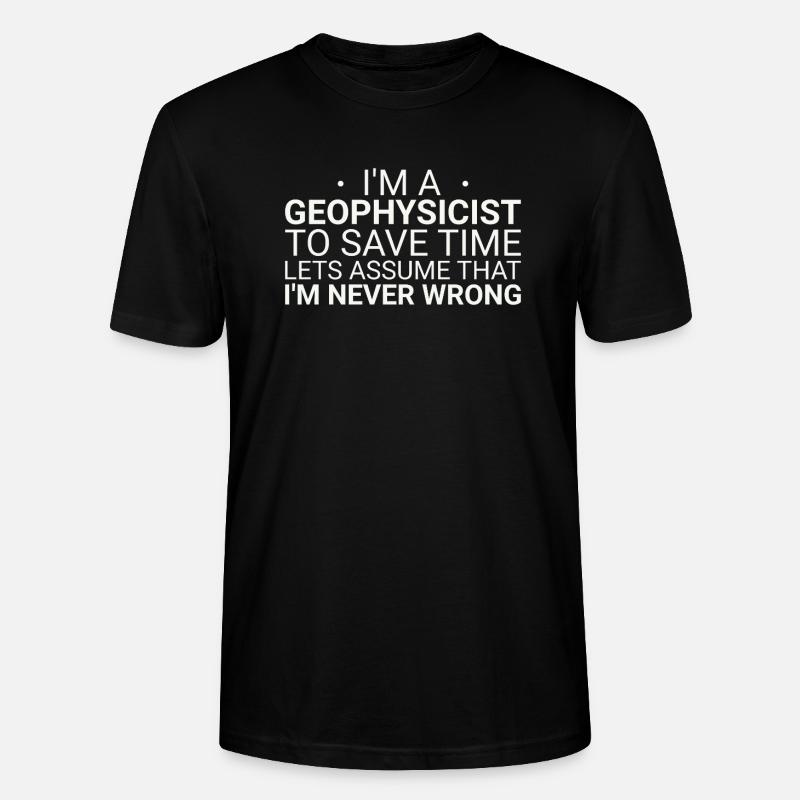 Geophysicist Never Wrong Geophysics - Stanley/Stella CRAFTER Unisex Organic T-Shirt - black