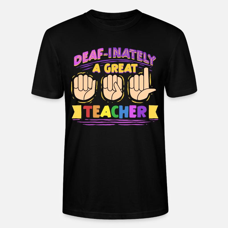ASL Dolmetscher Deaf-Inately A Great Teacher - Stanley/Stella Unisex Bio-T-Shirt CRAFTER - Schwarz