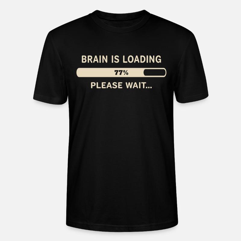 Brain Loading – Please Wait - Stanley/Stella CRAFTER Unisex Organic T-Shirt - black
