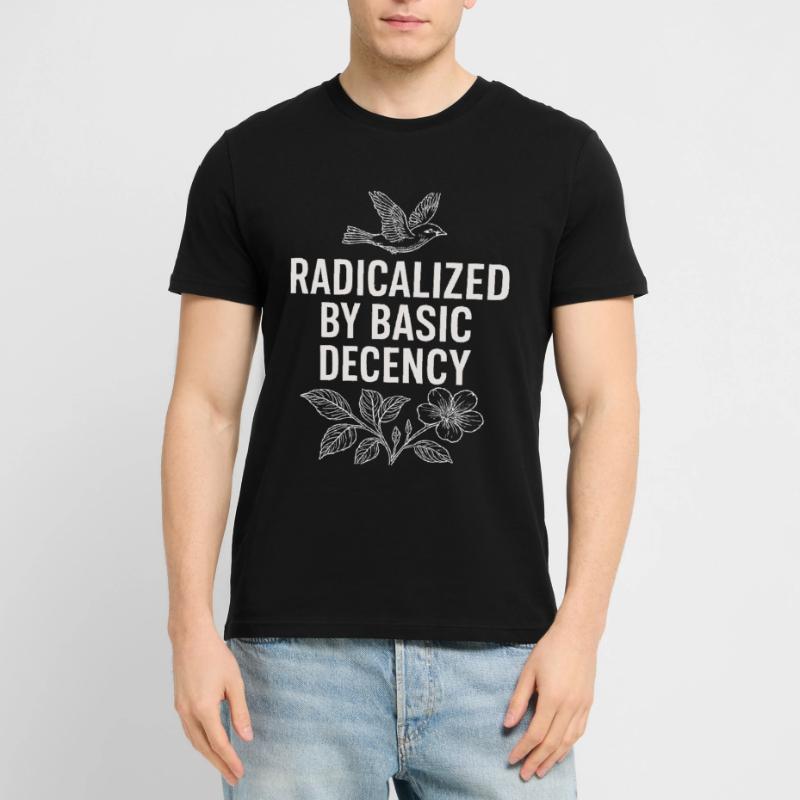 Radicalized by Basic Decency Statement Shirt  Stanley/Stella Unisex Bio-T-Shirt CRAFTER