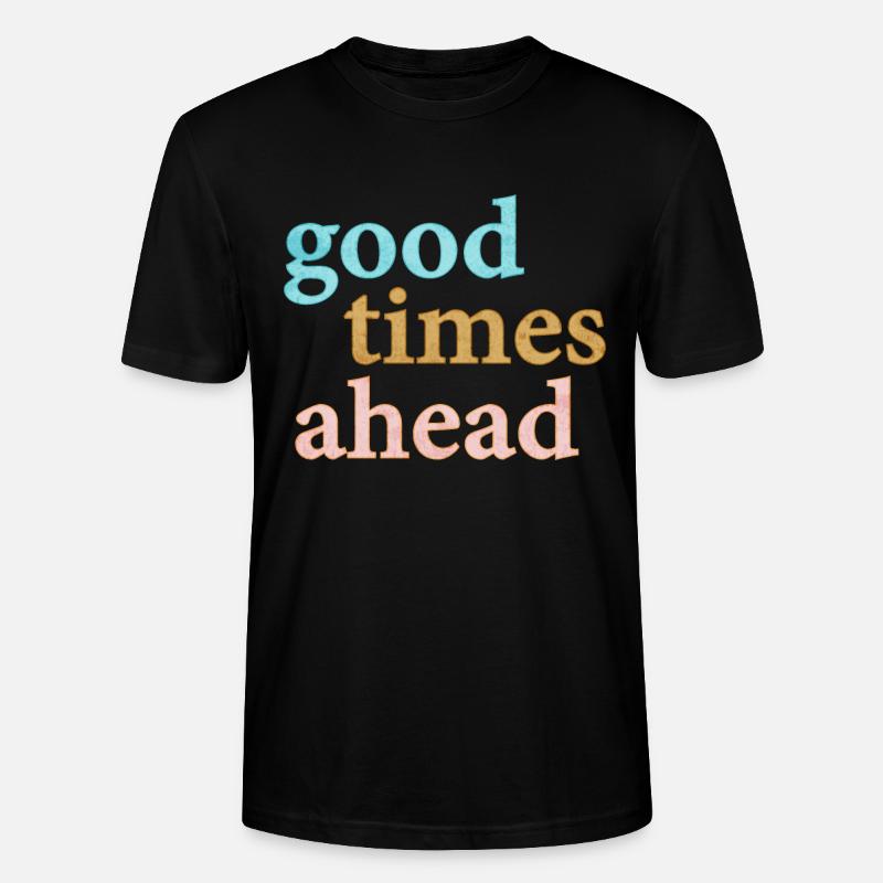Good Times Ahead Statement Spruch - T-shirt bio CRAFTER Stanley Stella Unisexe - noir