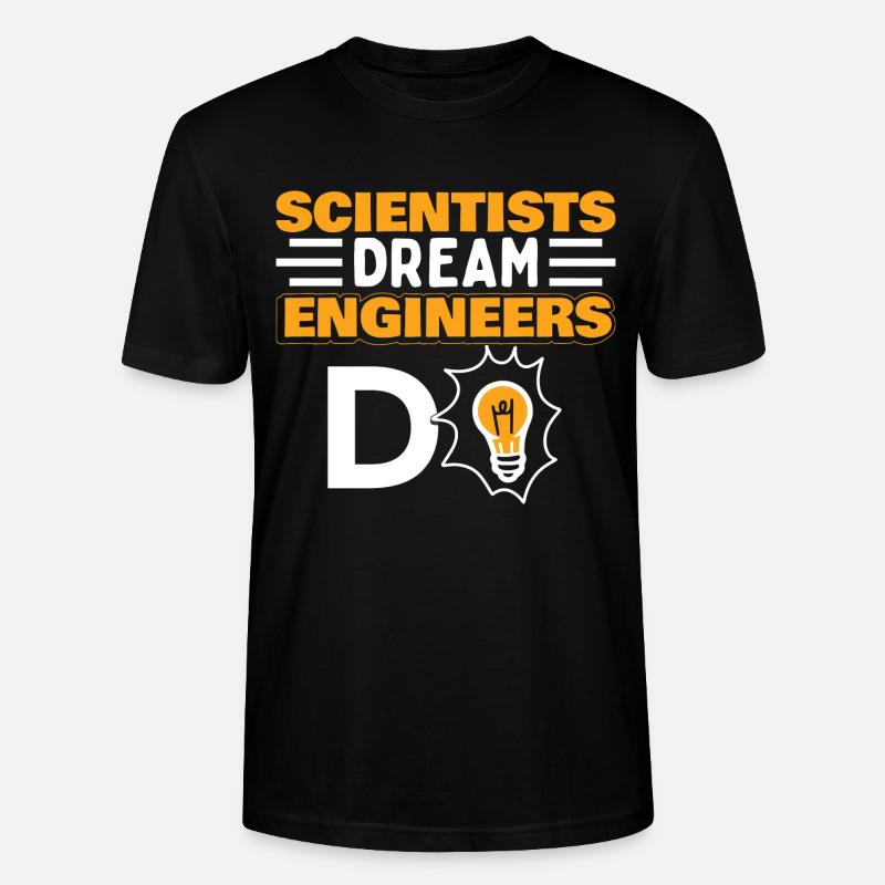Scientists Dream Engineers Do - Stanley/Stella CRAFTER Unisex Organic T-Shirt - black