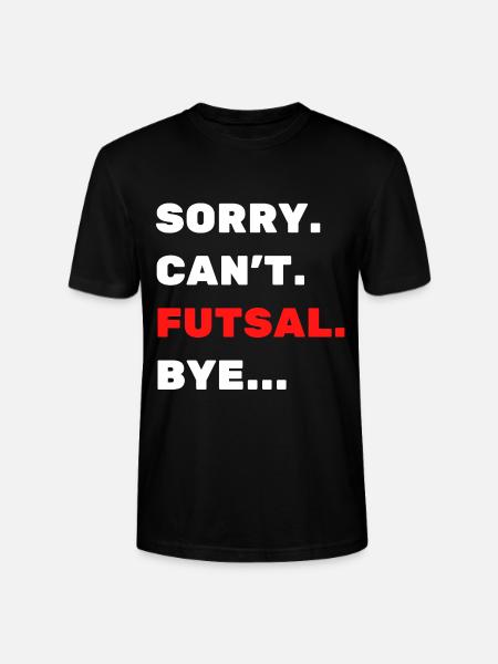 Sorry. Can't. Futsal. Bye. - Stanley/Stella CRAFTER Unisex Organic T-Shirt - black
