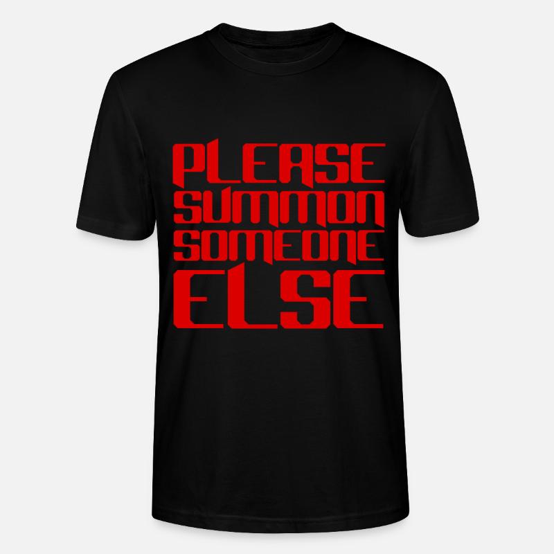 Please Summon Someone Else - Stanley/Stella CRAFTER Unisex Organic T-Shirt - black