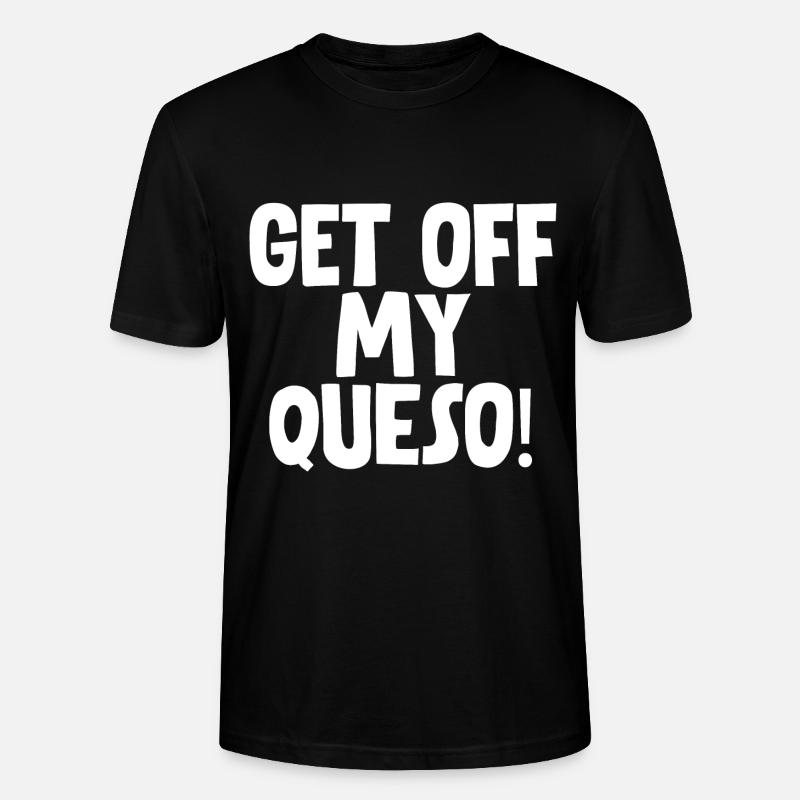 Get Off My Queso - Stanley/Stella CRAFTER Unisex Organic T-Shirt - black