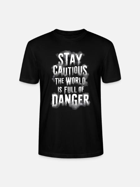 Stay cautious the world is full of danger - Stanley/Stella CRAFTER Unisex Organic T-Shirt - black