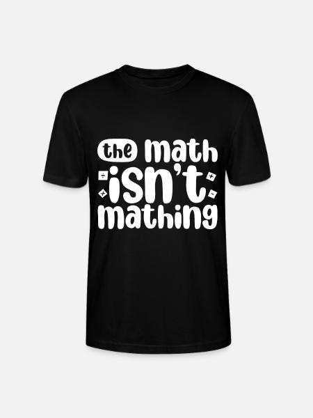 The Math Isn't Mathing 2 - Stanley/Stella CRAFTER Unisex Organic T-Shirt - black