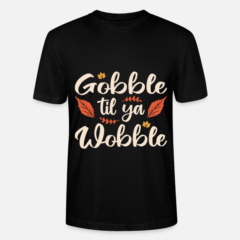 Gobble til ya wobble - Stanley/Stella CRAFTER Unisex Organic T-Shirt - black
