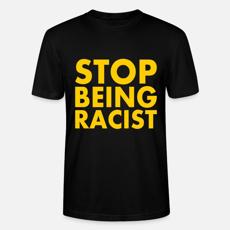 Stop being racist - Stanley/Stella Unisex Bio-T-Shirt CRAFTER - Schwarz
