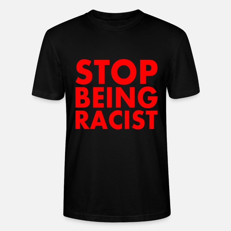Stop being racist - Stanley/Stella Unisex Bio-T-Shirt CRAFTER - Schwarz