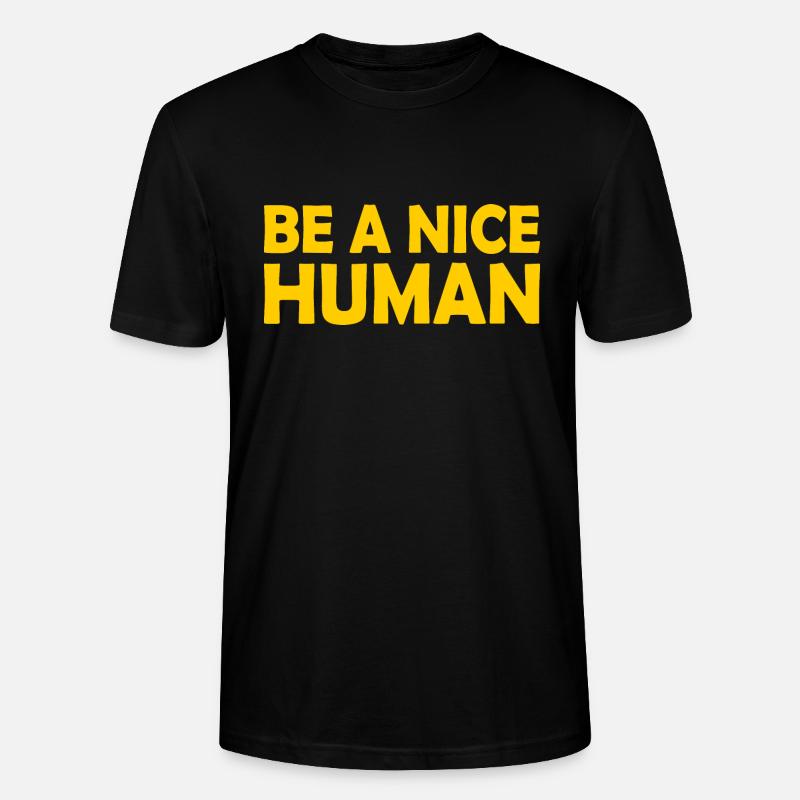 Be a nice human - Stanley/Stella CRAFTER Unisex Organic T-Shirt - black