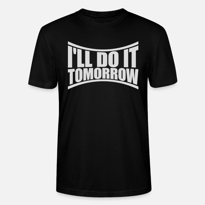 do it tomorrow quote - Stanley/Stella CRAFTER Unisex Organic T-Shirt - black