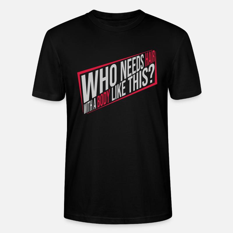 Who Needs Hair Spruch - Stanley/Stella Unisex Bio-T-Shirt CRAFTER - Schwarz