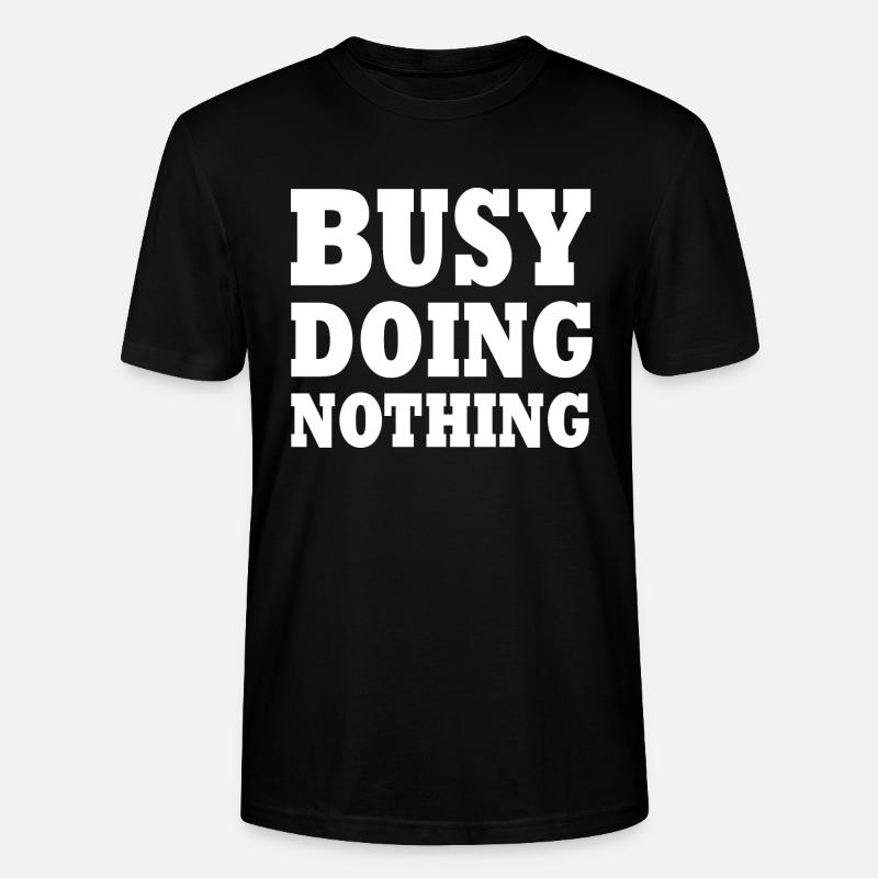 busy doing nothing - Stanley/Stella Unisex Bio-T-Shirt CRAFTER - Schwarz