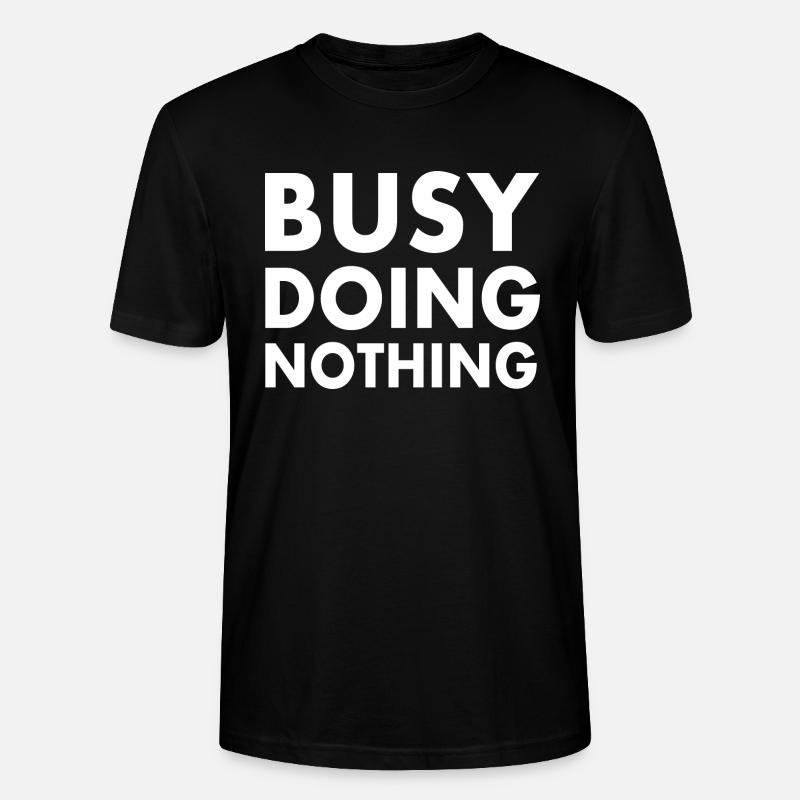 busy doing nothing - Stanley/Stella Unisex Bio-T-Shirt CRAFTER - Schwarz