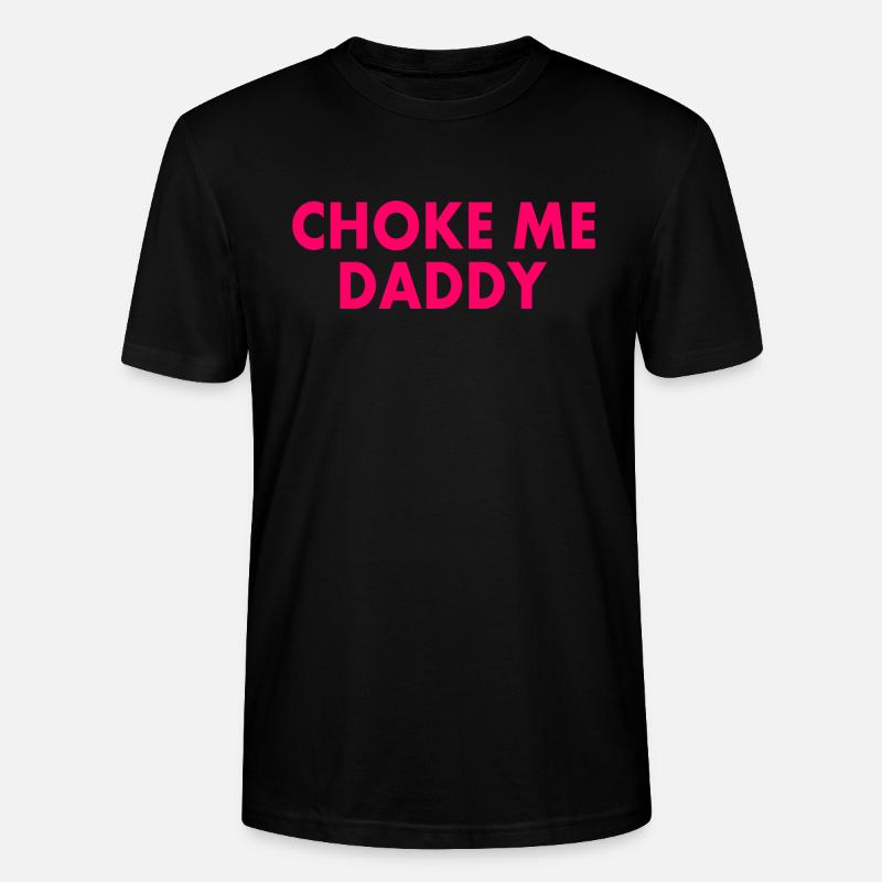 Choke me daddy - Stanley/Stella Unisex Bio-T-Shirt CRAFTER - Schwarz