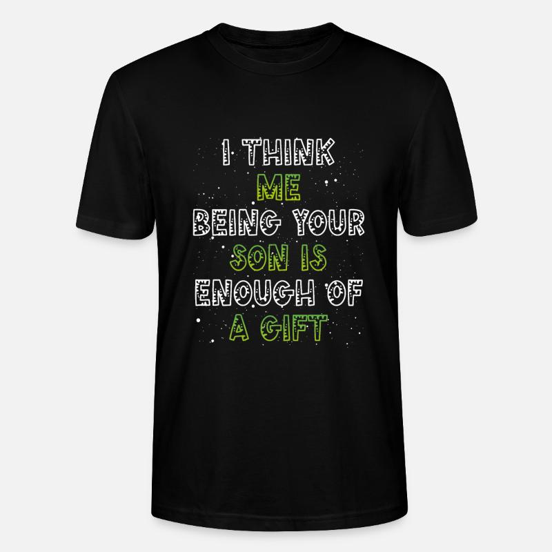 Your son is gift enough - Stanley/Stella CRAFTER Unisex Organic T-Shirt - black