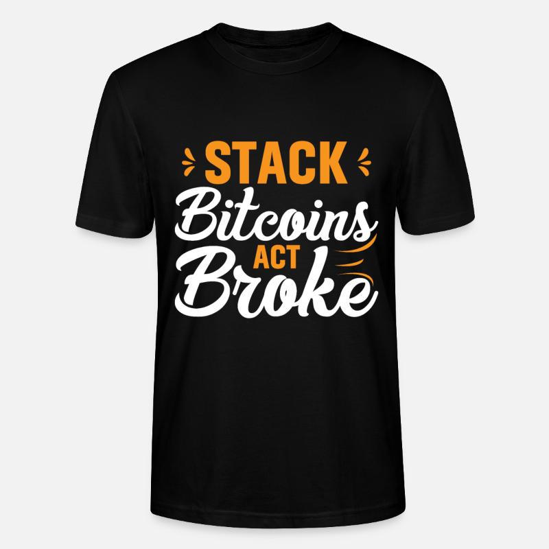 Stack Bitcoins or Be Broke - Stanley/Stella CRAFTER Unisex Organic T-Shirt - black