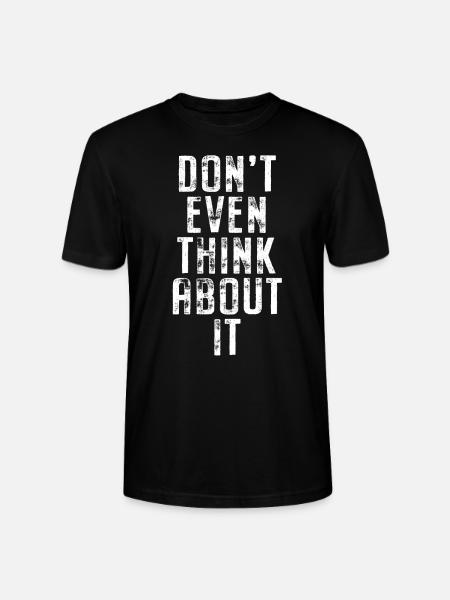 Don't Even Think About It Denk Nicht Mal Dran Nein - Stanley/Stella Unisex Bio-T-Shirt CRAFTER - Schwarz