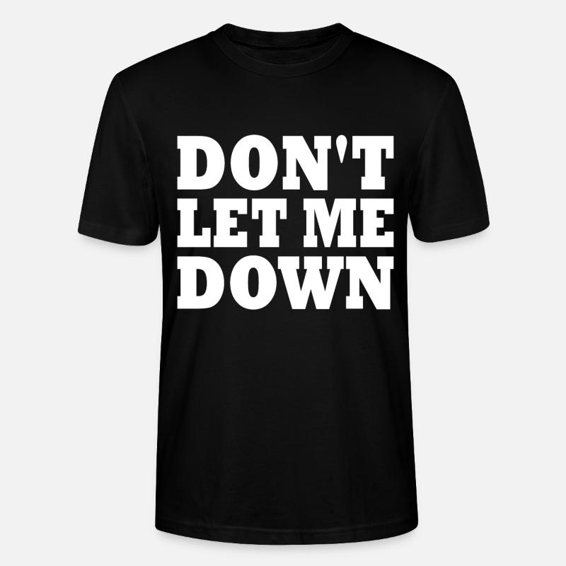 Don't let me down - Stanley/Stella CRAFTER Unisex Organic T-Shirt - black