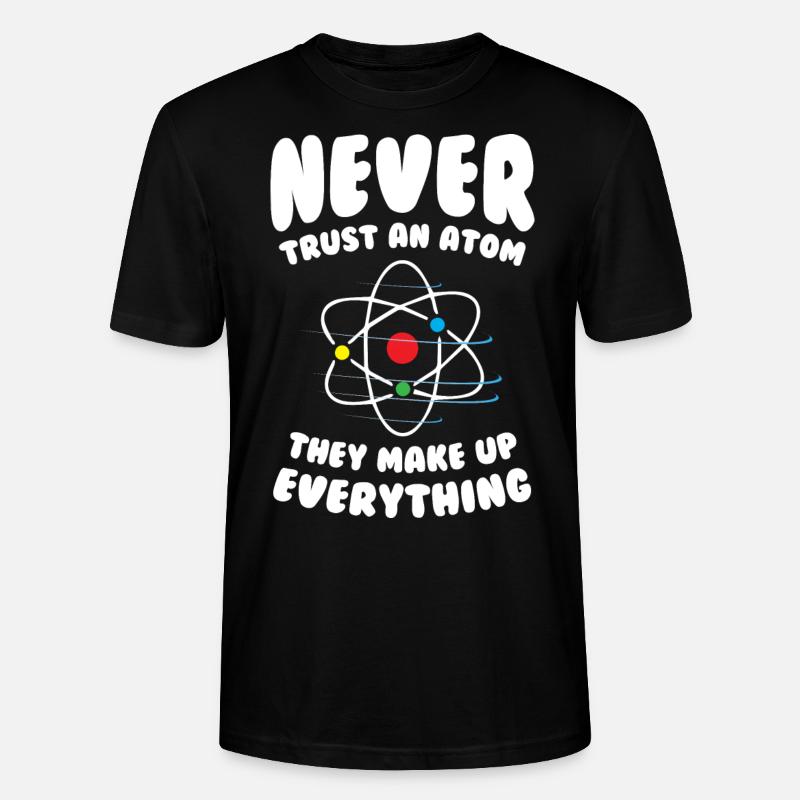 Never Trust an Atom - Stanley/Stella CRAFTER Unisex Organic T-Shirt - black
