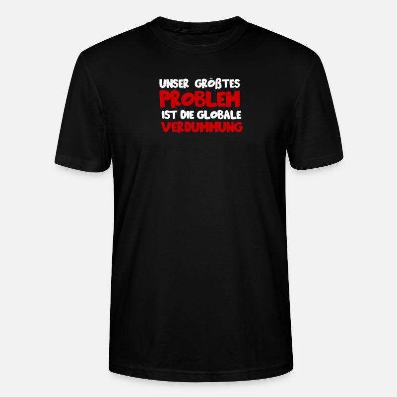 Unser größtes Problem ist die globale verdummung - Stanley/Stella Unisex Bio-T-Shirt CRAFTER - Schwarz