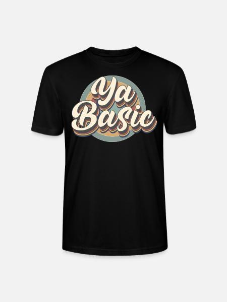 Ya Basic Offensive Sarcastic Quote - Stanley/Stella CRAFTER Unisex Organic T-Shirt - black