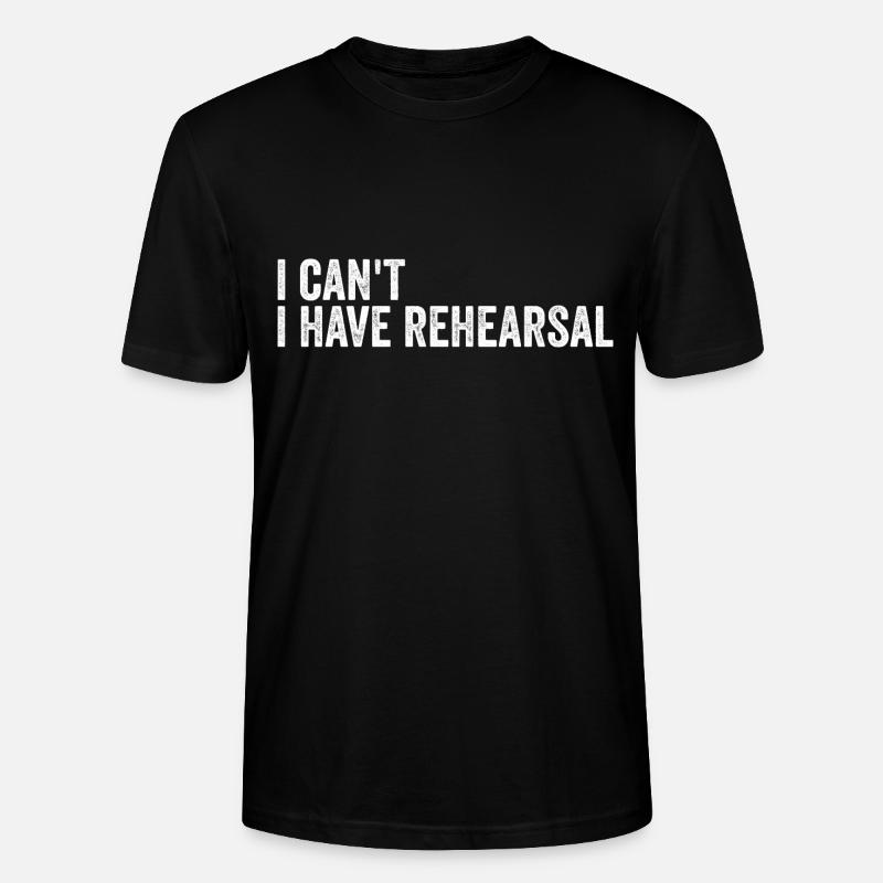 I Can't I Have Rehearsal - T-shirt bio CRAFTER Stanley Stella Unisexe - noir