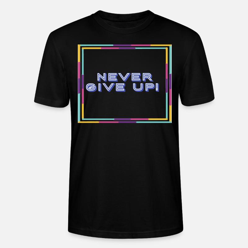 never give up ! - Stanley/Stella Unisex Bio-T-Shirt CRAFTER - Schwarz