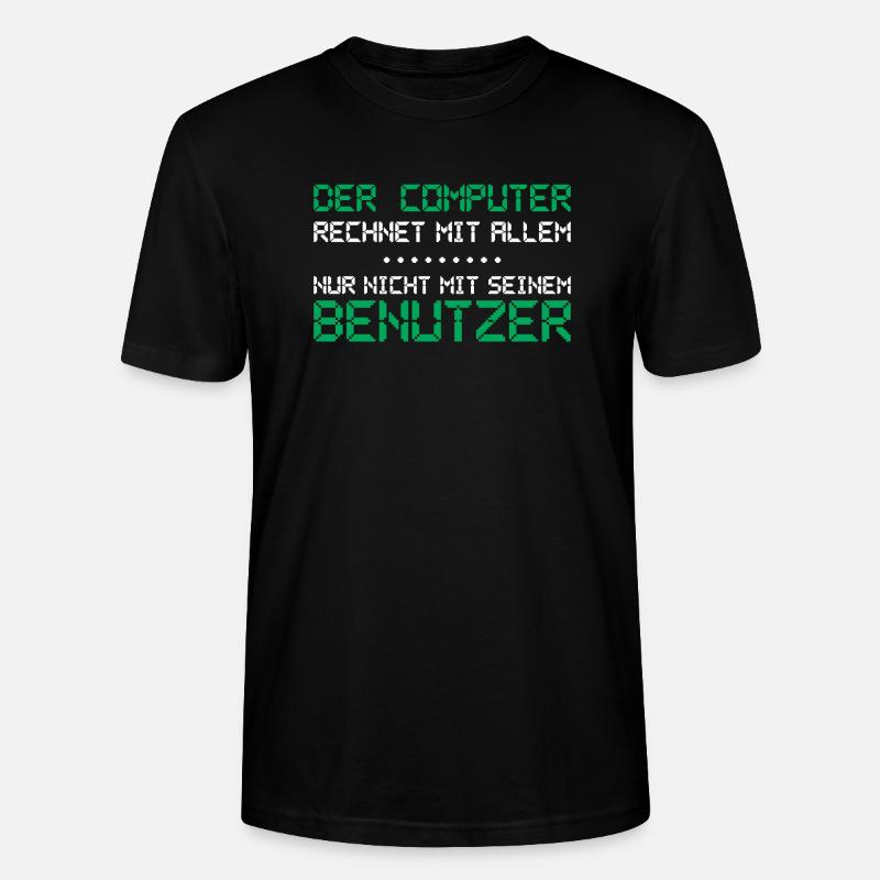 Der Computer rechnet mit allem - Stanley/Stella Unisex Bio-T-Shirt CRAFTER - Schwarz