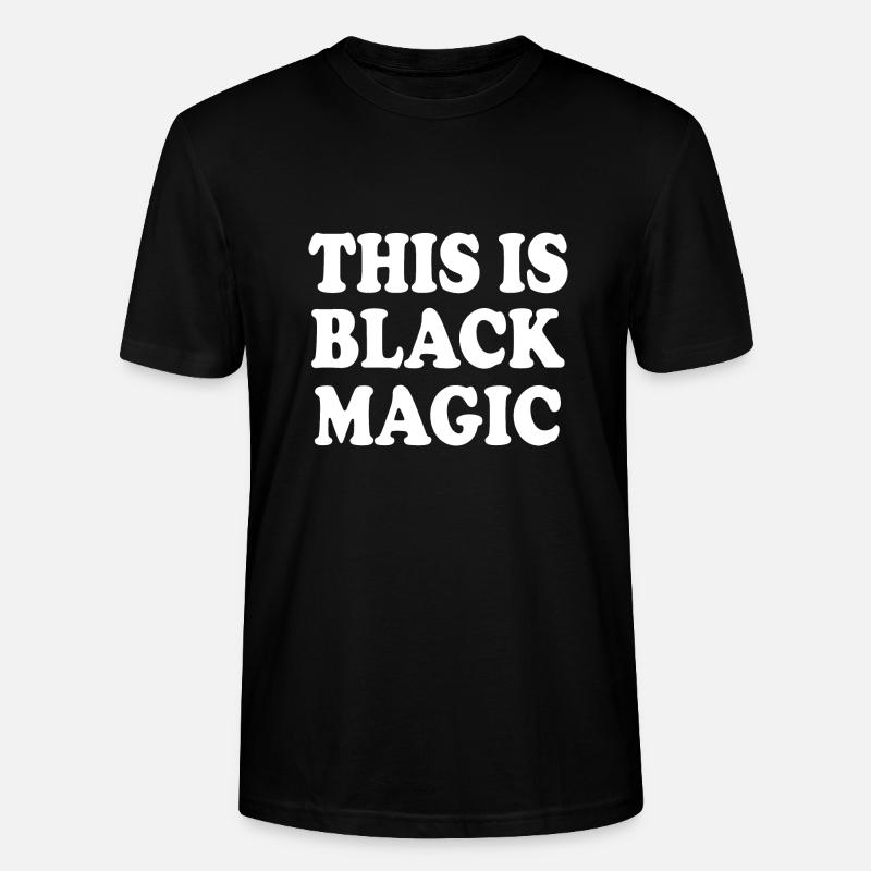 this is black magic - Stanley/Stella CRAFTER Unisex Organic T-Shirt - black