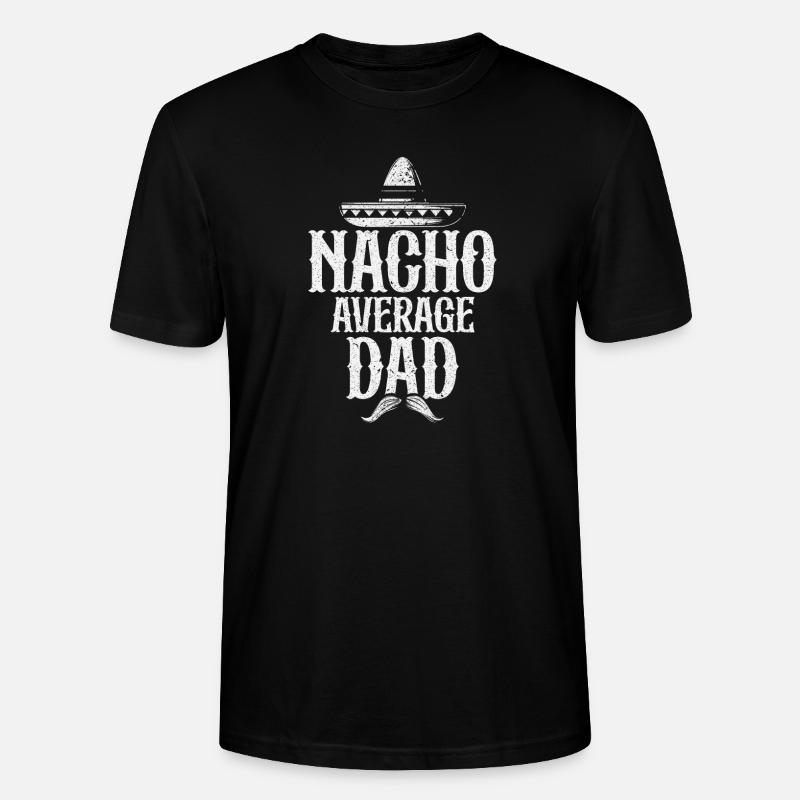 Nacho Average Dad - Stanley/Stella CRAFTER Unisex Organic T-Shirt - black