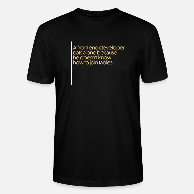 front end developer funny quote - Stanley/Stella Unisex Bio-T-Shirt CRAFTER - Schwarz