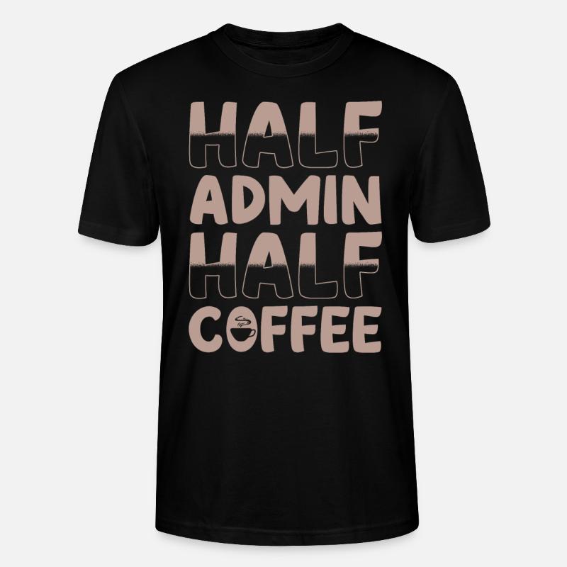 Half admin half coffee - Stanley/Stella CRAFTER Unisex Organic T-Shirt - black