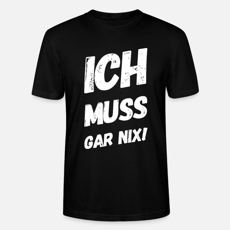 Ich muss gar nix! Fun Spruch - Stanley/Stella Unisex Bio-T-Shirt CRAFTER - Schwarz