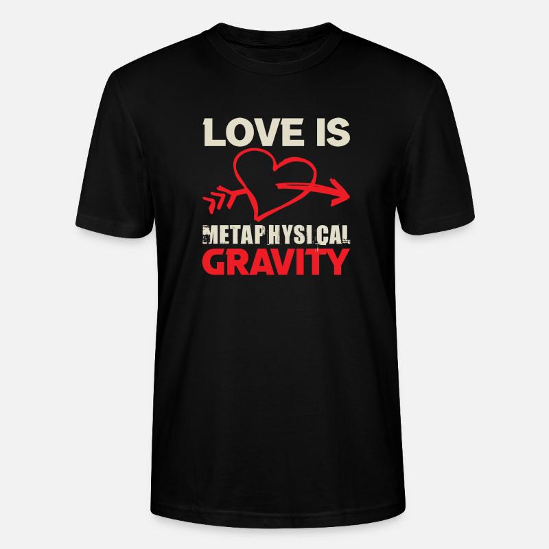 LOVE IS METAPHYSICAL GRAVITY - Stanley/Stella CRAFTER Unisex Organic T-Shirt - black