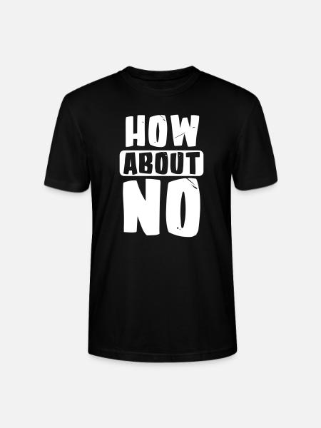 How about no - Stanley/Stella CRAFTER Unisex Organic T-Shirt - black
