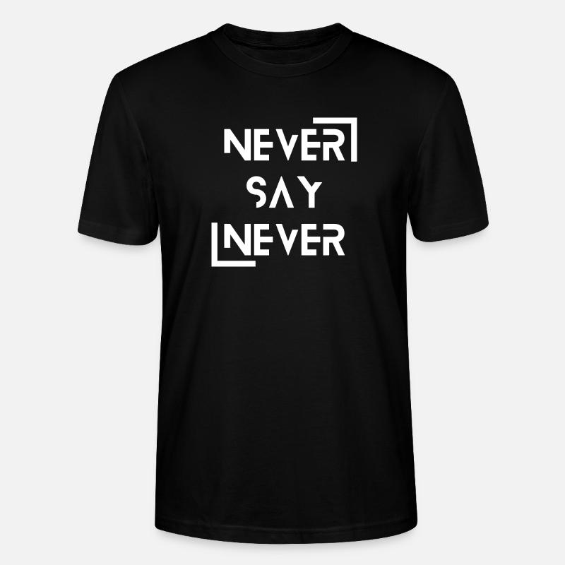 never say never - Stanley/Stella Unisex Bio-T-Shirt CRAFTER - Schwarz