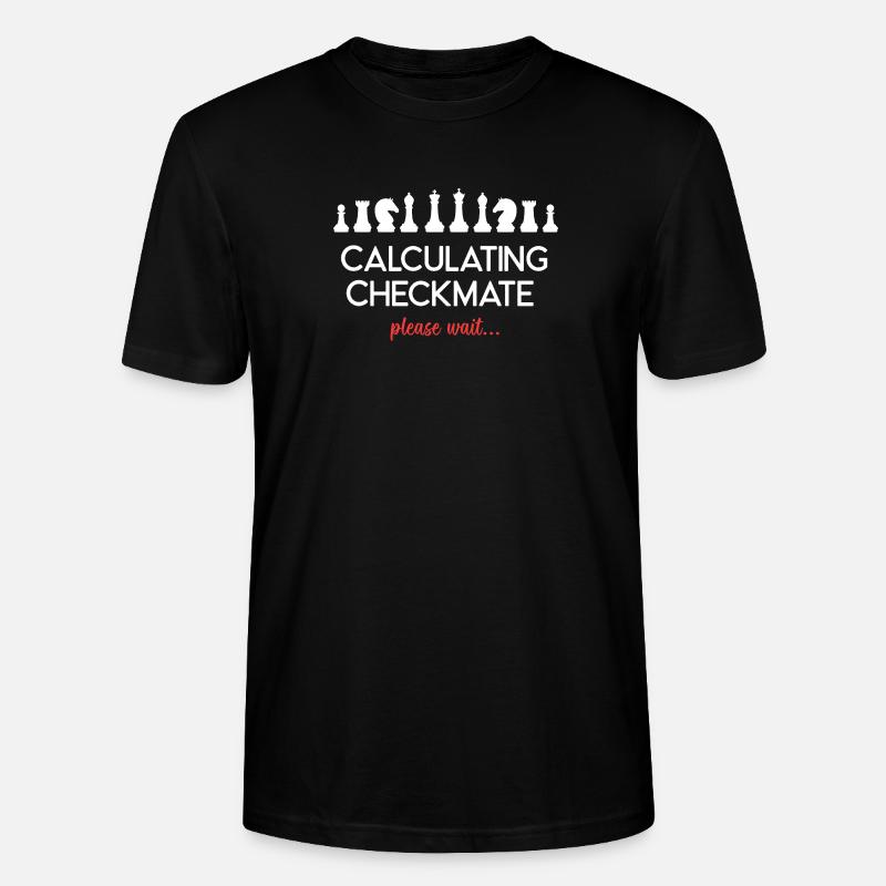 Chess - Calculating Checkmate. Please Wait... - Stanley/Stella CRAFTER Unisex Organic T-Shirt - black