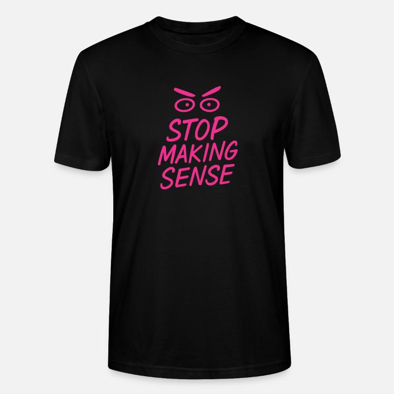 „Stop Making Sense – Sarkasmus-Shirt mit Aussage“ - Stanley/Stella Unisex Bio-T-Shirt CRAFTER - Schwarz